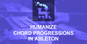 Humanize Chord Progessions in Ableton